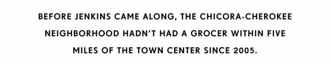 før jenkins kom forbi, havde chicora cherokee-kvarteret ikke haft en købmand inden for fem miles fra byens centrum siden 2005